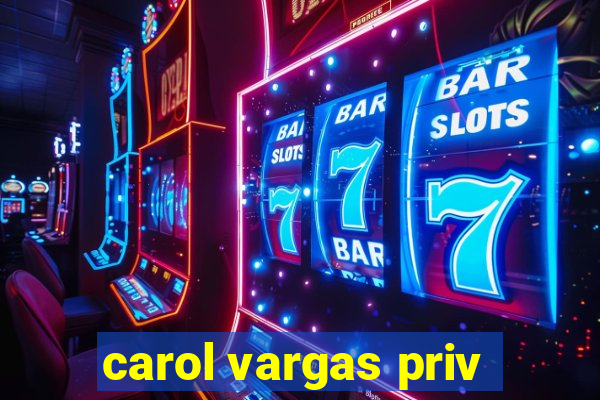 carol vargas priv